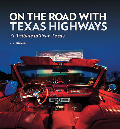 On the Road with Texas Highways, a Tribute to True Texas